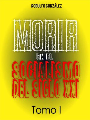 cover image of Morir en el Socialismo del Siglo XXI Tomo I
